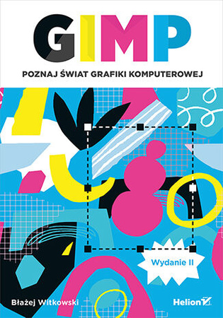 GIMP. Poznaj świat grafiki komputerowej wyd. 2023
