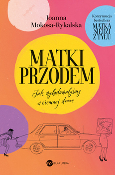 Matki przodem. Jak wylądowałyśmy w ciemnej d***e