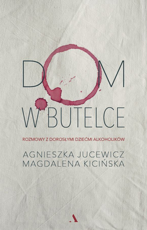 Dom w butelce. Rozmowy z Dorosłymi Dziećmi Alkoholików