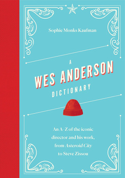A Wes Anderson Dictionary. An A–Z of the iconic director and his work, from Asteroid City to Steve Zissou wer. angielska