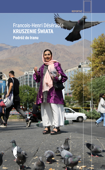 Kruszenie świata. Podróż do Iranu
