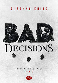 Bad Decisions. Dylogia Complicated. Tom 1
