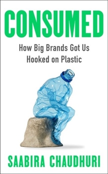 Consumed. How Big Brands Got Us Hooked on Plastic wer. angielska