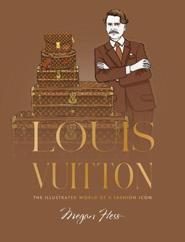 Louis Vuitton. The Illustrated World of a Fashion Icon