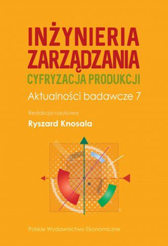 Inżynieria zarządzania. Cyfryzacja produkcji. Aktualności badawcze 7