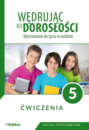 Wędrując ku dorosłości Ćwiczenia dla klasy 5 szkoły podstawowej wychowanie do życia w rodzinie
