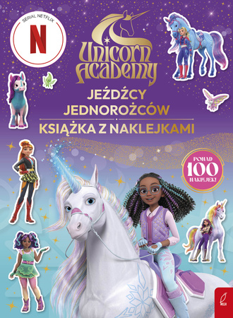 Jeźdźcy Jednorożców. Unicorn Academy. Książka z naklejkami