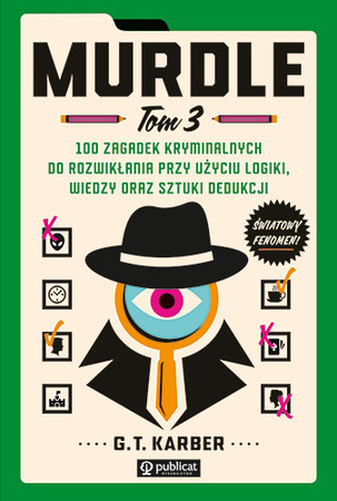Murdle. Tom 3. 100 zagadek kryminalnych do rozwikłania przy użyciu logiki, wiedzy oraz sztuki dedukcji