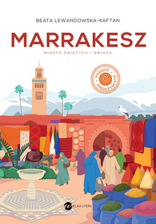 Marrakesz. Miasto świętych i gwiazd