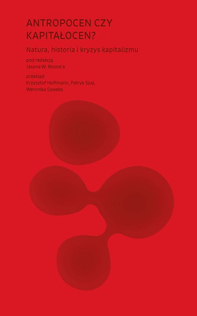 Antropocen czy kapitałocen? Natura, historia i kryzys kapitalizmu