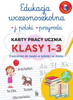 Edukacja wczesnoszkolna. Język polski. Przyroda. Karty pracy ucznia, klasy 1-3. Ćwiczenia do nauki w szkole i domu