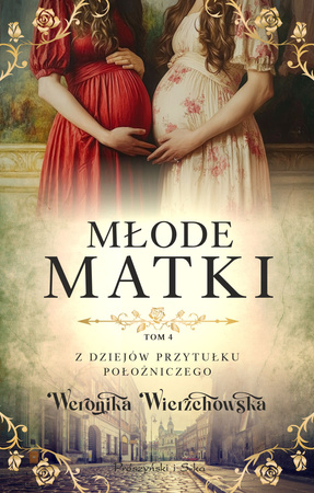 Młode matki. Z dziejów przytułku położniczego. Tom 4