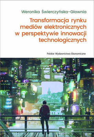 Transformacja rynku mediów elektronicznych w perspektywie innowacji technologicznych