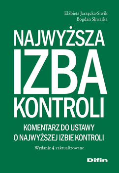 Najwyższa Izba Kontroli. Komentarz do ustawy o Najwyższej Izbie Kontroli. Wydanie 4 zaktualizowane wyd. 4