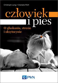 Człowiek i pies o głaskaniu stresie i oksytocynie