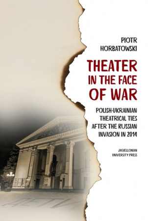 Theater in the Face of War. Polish-Ukrainian theatrical ties after the Russian invasion in 2014