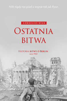 Ostatnia bitwa. Historia bitwy o Berlin maj 1945