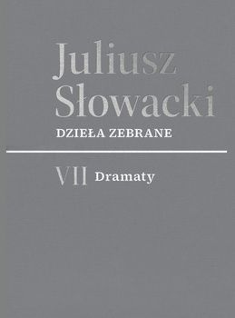 VII Dramaty. Juliusz Słowacki. Dzieła zebrane