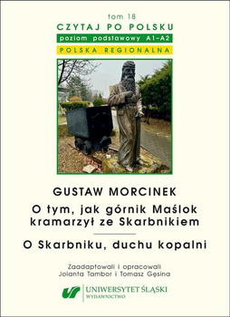 Gustaw Morcinek. O tym, jak górnik Maślok kramarzył ze Skarbnikiem. O Skarbniku, duchu kopalni. Czytaj po polsku Tom 18