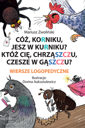 Cóż Korniku jesz w kurniku? Któż cię chrząszczu czesze w gąszczu? Wiersze logopedyczne