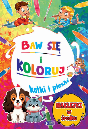 Kotki i pieski. Baw się i koloruj