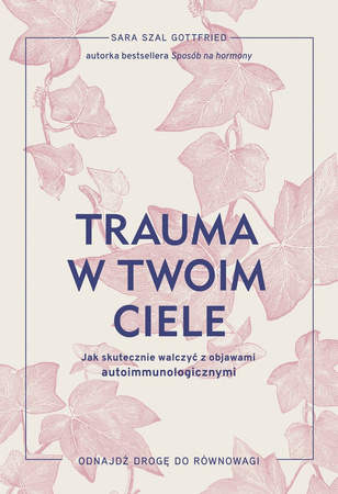 Trauma w twoim ciele. Jak skutecznie walczyć z objawami autoimmunologicznymi