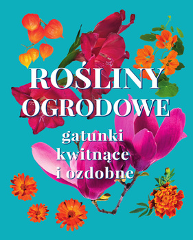Rośliny ogrodowe. Gatunki kwitnące i ozdobne