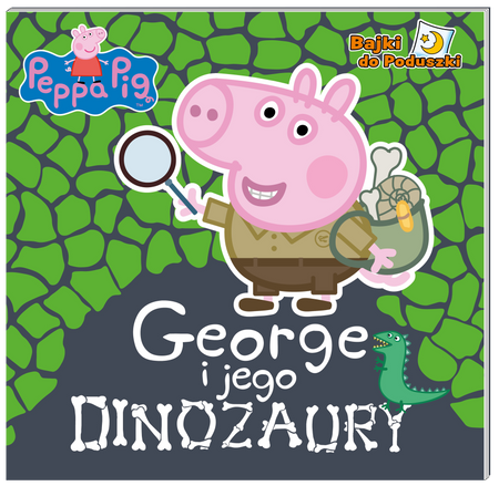 George i jego dinozaury. Bajki do poduszki. Świnka Peppa