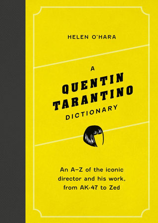 A Quentin Tarantino Dictionary. An A–Z of the iconic director and his work, from AK-47 to Zed wer. angielska