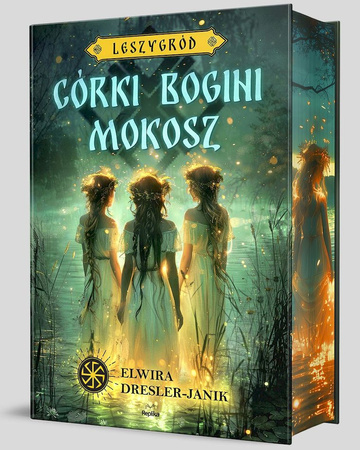 Córki bogini Mokosz. Leszygród. Słowiańskie Światy. Tom 1 (ilustrowane brzegi)