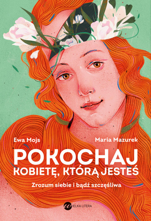 Pokochaj kobietę, którą jesteś. Zrozum siebie i bądź szczęśliwa