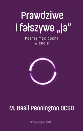 Prawdziwe i fałszywe „ja”. Poznaj moc ducha w sobie