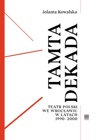 Tamta dekada. Teatr Polski we Wrocławiu w latach 1990-2000