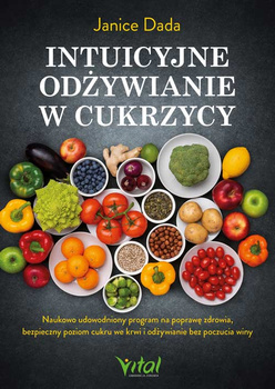 Intuicyjne odżywianie w cukrzycy. Naukowo udowodniony program na poprawę zdrowia, bezpieczny poziom cukru we krwi i odżywianie bez poczucia winy