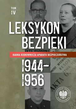 Kadra kierownicza aparatu bezpieczeństwa 1944–1956. Leksykon bezpieki. Tom 4