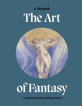 The Art of Fantasy. A Visual Sourcebook of All That is Unreal wer. angielska