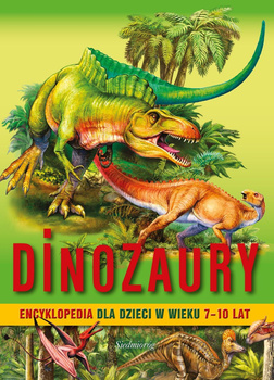 Dinozaury. Encyklopedia dla dzieci w wieku 7-10 lat wyd. 2022