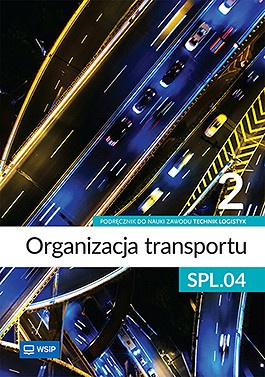 Organizacja transportu Kwalifikacja SPL.04. Podręcznik do zawodu technik logistyk część 2
