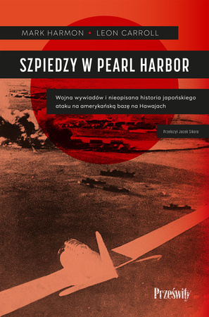 Szpiedzy w Pearl Harbor. Wojna wywiadów i nieopisana historia japońskiego ataku na amerykańską bazę na Hawajach