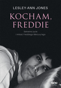 Kocham, Freddie. Sekretne życie i miłość Freddiego Mercury’ego