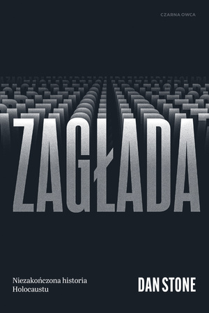 Zagłada. Niezakończona historia Holocaustu