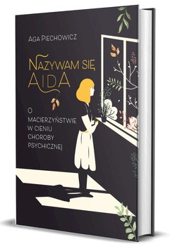 Nazywam się Aida. O macierzyństwie w cieniu choroby psychicznej