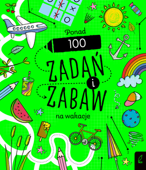 Ponad 100 zadań i zabaw na wakacje. Rysowanie krok po kroku