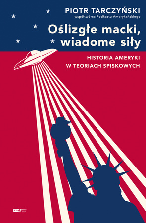 Oślizgłe macki, wiadome siły. Historia Ameryki w teoriach spiskowych