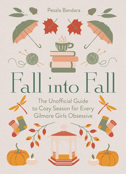 Fall into Fall. The Unofficial Guide to Cozy Season for Every Gilmore Girls Obsessive wer. angielska