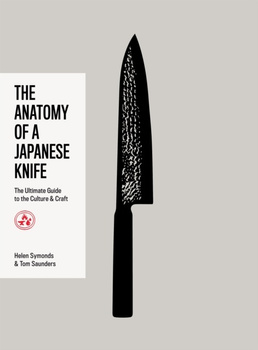 The Anatomy of a Japanese Knife. The Ultimate Guide to the Culture and Craft