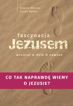 Fascynacja Jezusem. Wczoraj, dziś, zawsze