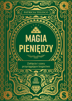 Magia pieniędzy. Zaklęcia i czary przyciągające bogactwo