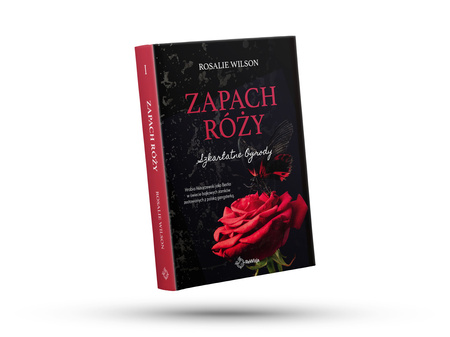 Zapach róży. Szkarłatne Ogrody. Tom 1