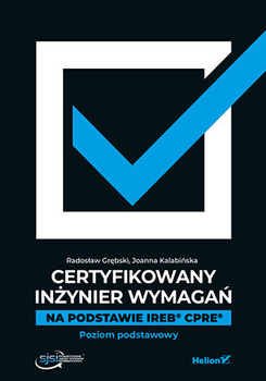 Certyfikowany inżynier wymagań. Na podstawie IREB CPRE. Poziom podstawowy